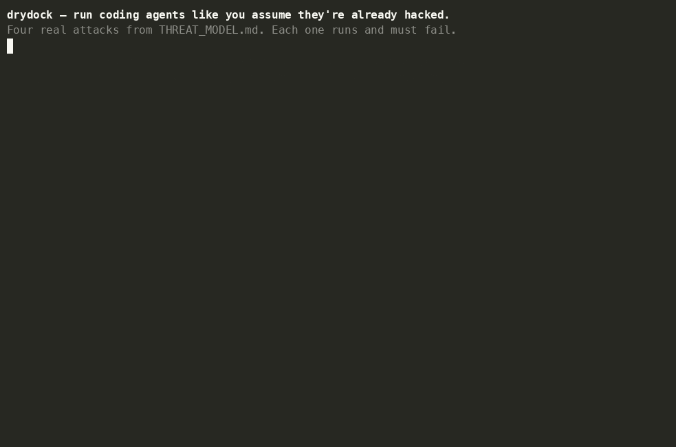 drydock running four real attacks from its threat model — each one is contained live
